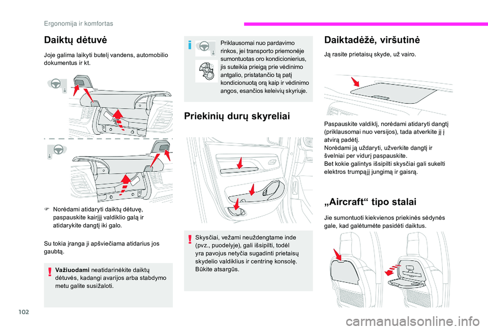 CITROEN JUMPER SPACETOURER 2018 Eksploatavimo vadovas (in Lithuanian) 102
Daiktų dėtuvė
Joje galima laikyti butelį vandens, automobilio
dokumentus ir kt.
F
N
orėdami atidaryti daiktų dėtuvę,
paspauskite kairįjį valdiklio galą ir
atidarykite dangtį iki g CITROEN JUMPER SPACETOURER 2018 Eksploatavimo vadovas (in Lithuanian) 102
Daiktų dėtuvė
Joje galima laikyti butelį vandens, automobilio
dokumentus ir kt.
F
N
orėdami atidaryti daiktų dėtuvę,
paspauskite kairįjį valdiklio galą ir
atidarykite dangtį iki g