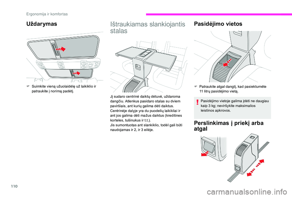 CITROEN JUMPER SPACETOURER 2018 Eksploatavimo vadovas (in Lithuanian) 110
Ištraukiamas slankiojantis
stalas
Jį sudaro centrinė daiktų dėtuvė, uždaroma
dangčiu. Atlenkus pasidaro stalas su dviem
paviršiais, ant kurių galima dėti daiktus.
Centrinėje dalyje CITROEN JUMPER SPACETOURER 2018 Eksploatavimo vadovas (in Lithuanian) 110
Ištraukiamas slankiojantis
stalas
Jį sudaro centrinė daiktų dėtuvė, uždaroma
dangčiu. Atlenkus pasidaro stalas su dviem
paviršiais, ant kurių galima dėti daiktus.
Centrinėje dalyje