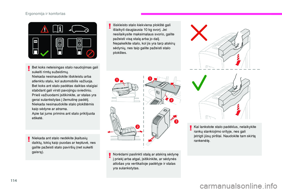 CITROEN JUMPER SPACETOURER 2018 Eksploatavimo vadovas (in Lithuanian) 114
Norėdami paslinkti stalą ar atskirą sėdynę
į priekį arba atgal, įsitikinkite, ar sėdynės
atlošas yra vertikalioje padėtyje ir stalas
yra sulankstytas.Kai lankstote stalo padėklus, CITROEN JUMPER SPACETOURER 2018 Eksploatavimo vadovas (in Lithuanian) 114
Norėdami paslinkti stalą ar atskirą sėdynę
į priekį arba atgal, įsitikinkite, ar sėdynės
atlošas yra vertikalioje padėtyje ir stalas
yra sulankstytas.Kai lankstote stalo padėklus,