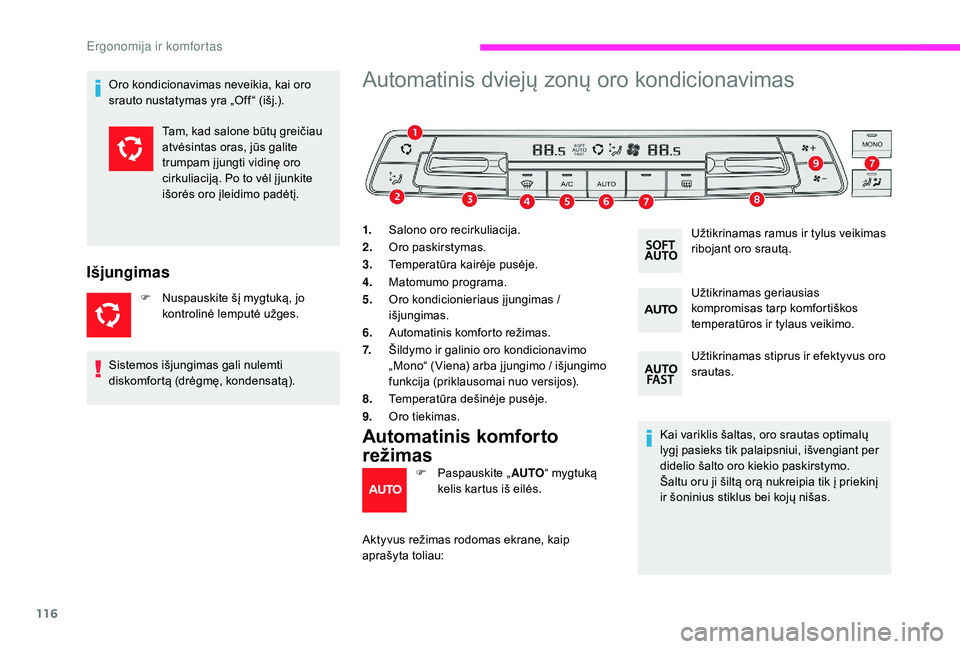 CITROEN JUMPER SPACETOURER 2018  Eksploatavimo vadovas (in Lithuanian) 116
Oro kondicionavimas neveikia, kai oro 
srauto nustatymas yra „Off “ (išj.).
Išjungimas
F Nuspauskite šį mygtuką, jo kontrolinė lemputė užges.
Automatinis dviejų zonų oro kondicionavi