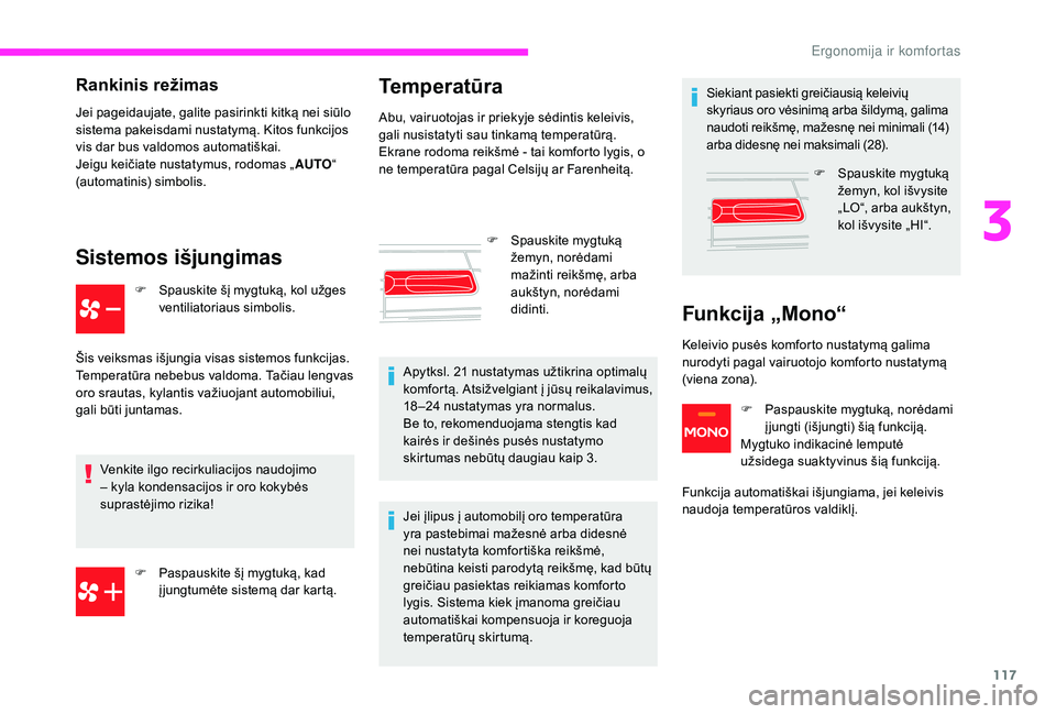 CITROEN JUMPER SPACETOURER 2018 Eksploatavimo vadovas (in Lithuanian) 117
Rankinis režimas
Jei pageidaujate, galite pasirinkti kitką nei siūlo
sistema pakeisdami nustatymą. Kitos funkcijos
vis dar bus valdomos automatiškai.
Jeigu keičiate nustatymus, rodomas „ CITROEN JUMPER SPACETOURER 2018 Eksploatavimo vadovas (in Lithuanian) 117
Rankinis režimas
Jei pageidaujate, galite pasirinkti kitką nei siūlo
sistema pakeisdami nustatymą. Kitos funkcijos
vis dar bus valdomos automatiškai.
Jeigu keičiate nustatymus, rodomas „