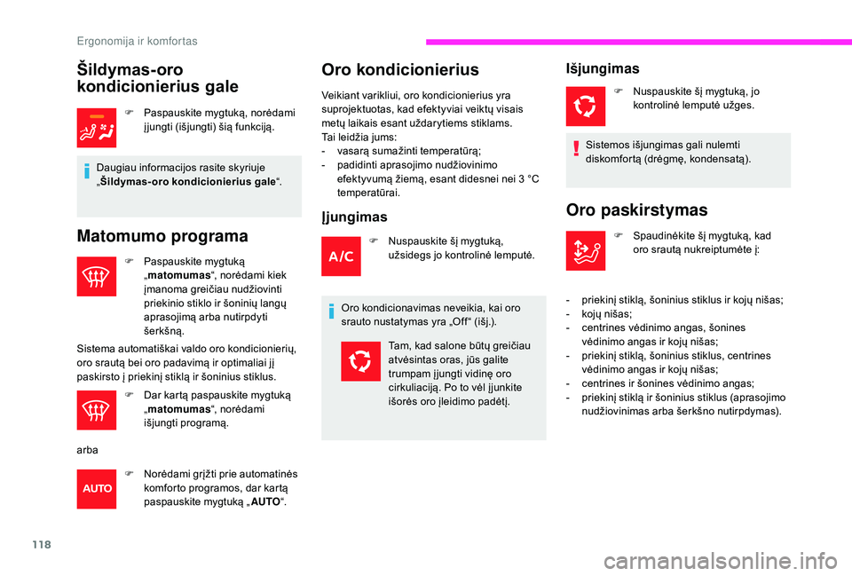 CITROEN JUMPER SPACETOURER 2018  Eksploatavimo vadovas (in Lithuanian) 118
Šildymas-oro 
kondicionierius gale
F Paspauskite mygtuką, norėdami į jungti (išjungti) šią funkciją.
Daugiau informacijos rasite skyriuje 
„ Šildymas-oro kondicionierius gale “.
Matom