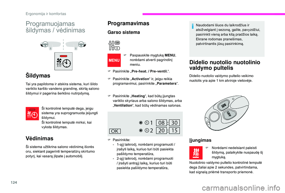 CITROEN JUMPER SPACETOURER 2018 Eksploatavimo vadovas (in Lithuanian) 124
Programuojamas
šildymas / vėdinimas
Šildymas
Tai yra papildoma ir atskira sistema, kuri šildo
variklio karšto vandens grandinę, skirtą salono
šildymui ir pagerina šerkšno nutirpdymą. CITROEN JUMPER SPACETOURER 2018 Eksploatavimo vadovas (in Lithuanian) 124
Programuojamas
šildymas / vėdinimas
Šildymas
Tai yra papildoma ir atskira sistema, kuri šildo
variklio karšto vandens grandinę, skirtą salono
šildymui ir pagerina šerkšno nutirpdymą.