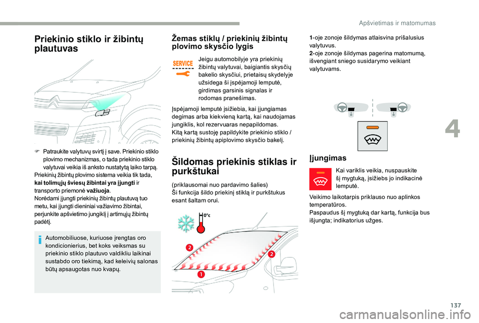 CITROEN JUMPER SPACETOURER 2018 Eksploatavimo vadovas (in Lithuanian) 137
Žemas stiklų / priekinių žibintų
plovimo skysčio lygis
Jeigu automobilyje yra priekinių
žibintų valytuvai, baigiantis skysčių
bakelio skysčiui, prietaisų skydelyje
užsidega ši CITROEN JUMPER SPACETOURER 2018 Eksploatavimo vadovas (in Lithuanian) 137
Žemas stiklų / priekinių žibintų
plovimo skysčio lygis
Jeigu automobilyje yra priekinių
žibintų valytuvai, baigiantis skysčių
bakelio skysčiui, prietaisų skydelyje
užsidega ši