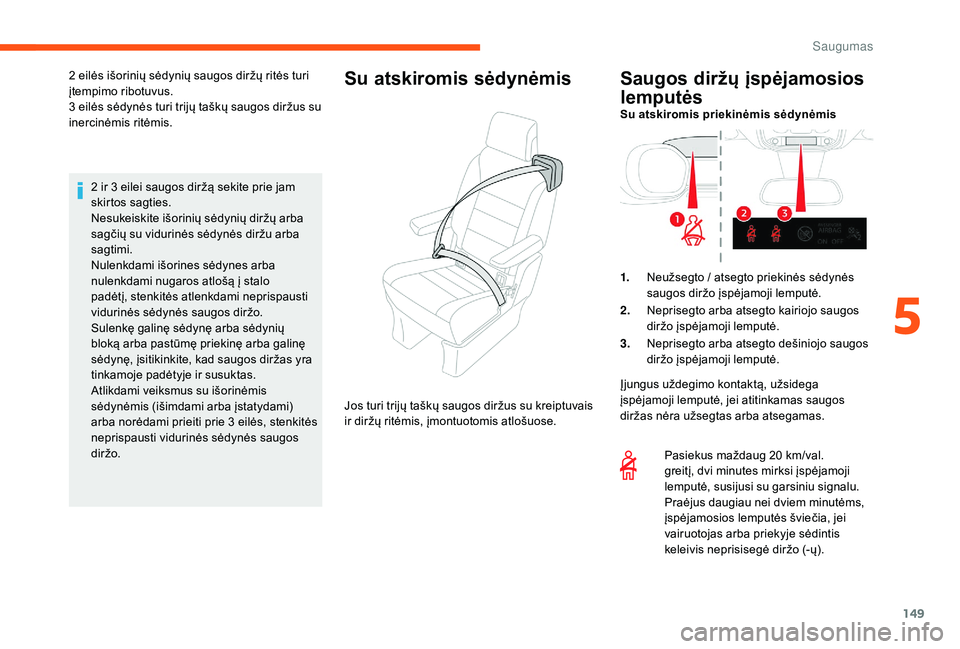 CITROEN JUMPER SPACETOURER 2018 Eksploatavimo vadovas (in Lithuanian) 149
2 ir 3 eilei saugos diržą sekite prie jam
sk irtos sagties.
Nesukeiskite išorinių sėdynių diržų arba
sagčių su vidurinės sėdynės diržu arba
sagtimi.
Nulenkdami išorines sėdynes CITROEN JUMPER SPACETOURER 2018 Eksploatavimo vadovas (in Lithuanian) 149
2 ir 3 eilei saugos diržą sekite prie jam
sk irtos sagties.
Nesukeiskite išorinių sėdynių diržų arba
sagčių su vidurinės sėdynės diržu arba
sagtimi.
Nulenkdami išorines sėdynes