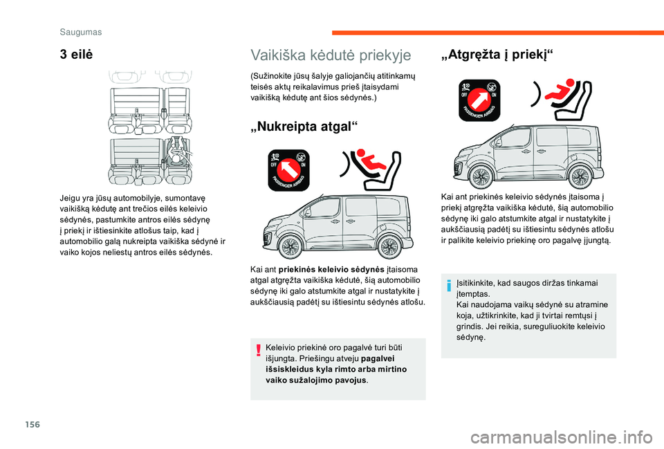CITROEN JUMPER SPACETOURER 2018 Eksploatavimo vadovas (in Lithuanian) 156
3 eilė
Jeigu yra jūsų automobilyje, sumontavę
vaikišką kėdutę ant trečios eilės keleivio
sėdynės, pastumkite antros eilės sėdynę
į priekį ir ištiesinkite atlošus taip, kad į CITROEN JUMPER SPACETOURER 2018 Eksploatavimo vadovas (in Lithuanian) 156
3 eilė
Jeigu yra jūsų automobilyje, sumontavę
vaikišką kėdutę ant trečios eilės keleivio
sėdynės, pastumkite antros eilės sėdynę
į priekį ir ištiesinkite atlošus taip, kad į