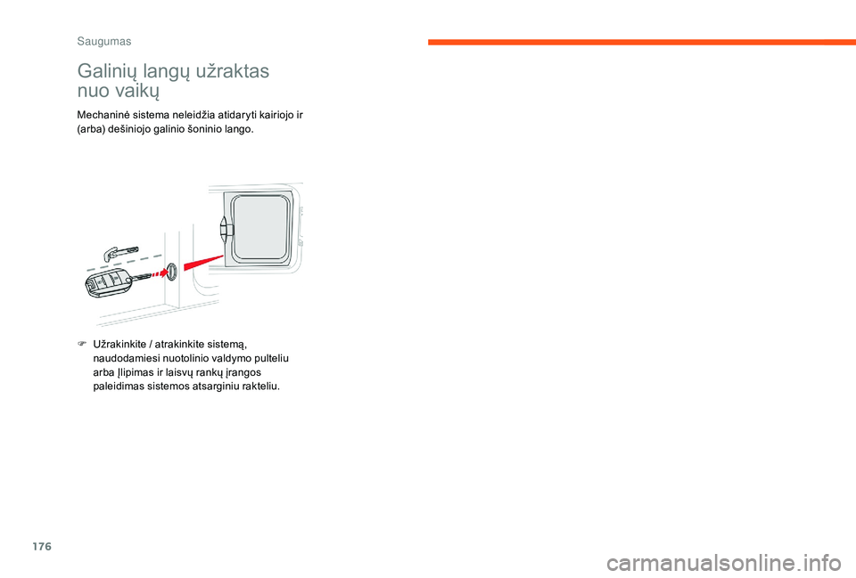 CITROEN JUMPER SPACETOURER 2018 Eksploatavimo vadovas (in Lithuanian) 176
Galinių langų užraktas
nuo vaikų
Mechaninė sistema neleidžia atidaryti kairiojo ir
(arba) dešiniojo galinio šoninio lango.
F
U
žrakinkite / atrakinkite sistemą,
naudodamiesi nuotoli CITROEN JUMPER SPACETOURER 2018 Eksploatavimo vadovas (in Lithuanian) 176
Galinių langų užraktas
nuo vaikų
Mechaninė sistema neleidžia atidaryti kairiojo ir
(arba) dešiniojo galinio šoninio lango.
F
U
žrakinkite / atrakinkite sistemą,
naudodamiesi nuotoli