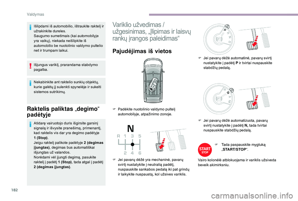 CITROEN JUMPER SPACETOURER 2018 Eksploatavimo vadovas (in Lithuanian) 182
Išlipdami iš automobilio, ištraukite raktelį ir
užrakinkite dureles.
Saugumo sumetimais (kai automobilyje
yra vaikų), niekada neišlipkite iš
automobilio be nuotolinio valdymo pultelio
CITROEN JUMPER SPACETOURER 2018 Eksploatavimo vadovas (in Lithuanian) 182
Išlipdami iš automobilio, ištraukite raktelį ir
užrakinkite dureles.
Saugumo sumetimais (kai automobilyje
yra vaikų), niekada neišlipkite iš
automobilio be nuotolinio valdymo pultelio