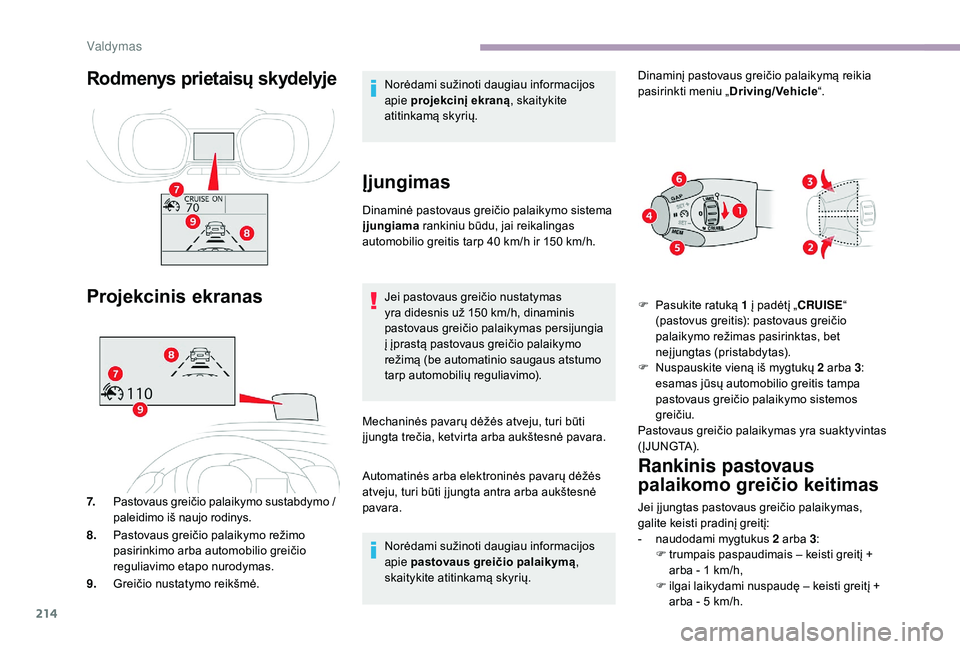 CITROEN JUMPER SPACETOURER 2018 Eksploatavimo vadovas (in Lithuanian) 214
Rodmenys prietaisų skydelyje
Projekcinis ekranas
7.Pastovaus greičio palaikymo sustabdymo /
paleidimo iš naujo rodinys.
8. Pastovaus greičio palaikymo režimo
pasirinkimo arba automobilio CITROEN JUMPER SPACETOURER 2018 Eksploatavimo vadovas (in Lithuanian) 214
Rodmenys prietaisų skydelyje
Projekcinis ekranas
7.Pastovaus greičio palaikymo sustabdymo /
paleidimo iš naujo rodinys.
8. Pastovaus greičio palaikymo režimo
pasirinkimo arba automobilio
