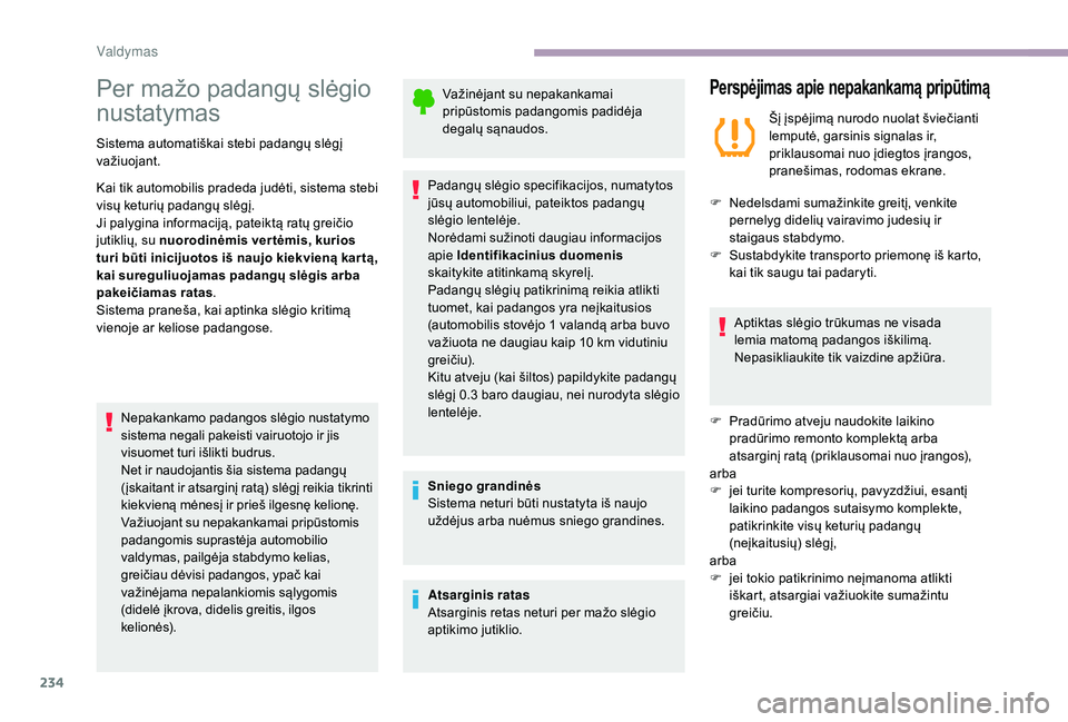 CITROEN JUMPER SPACETOURER 2018 Eksploatavimo vadovas (in Lithuanian) 234
Per mažo padangų slėgio
nustatymas
Sistema automatiškai stebi padangų slėgį
važiuojant.
Kai tik automobilis pradeda judėti, sistema stebi
visų keturių padangų slėgį.
Ji palygina i CITROEN JUMPER SPACETOURER 2018 Eksploatavimo vadovas (in Lithuanian) 234
Per mažo padangų slėgio
nustatymas
Sistema automatiškai stebi padangų slėgį
važiuojant.
Kai tik automobilis pradeda judėti, sistema stebi
visų keturių padangų slėgį.
Ji palygina i