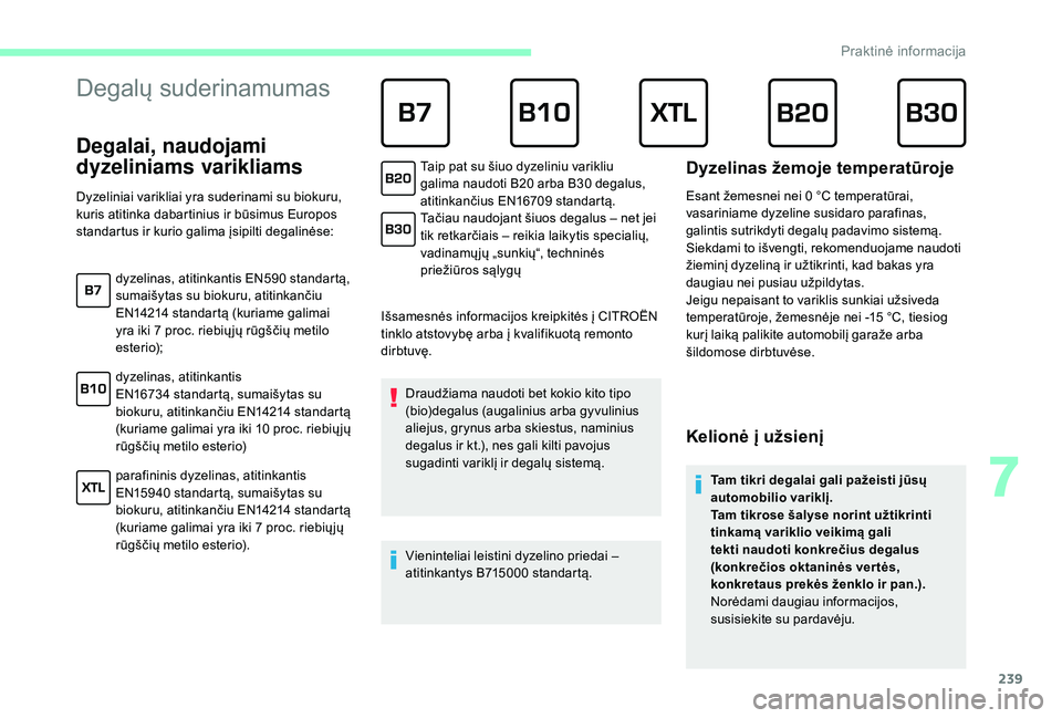 CITROEN JUMPER SPACETOURER 2018 Eksploatavimo vadovas (in Lithuanian) 239
Degalų suderinamumas
Degalai, naudojami
dyzeliniams varikliams
Išsamesnės informacijos kreipkitės į CITROËN
tinklo atstovybę arba į kvalifikuotą remonto
dirbtuvę.Draudžiama naudoti b CITROEN JUMPER SPACETOURER 2018 Eksploatavimo vadovas (in Lithuanian) 239
Degalų suderinamumas
Degalai, naudojami
dyzeliniams varikliams
Išsamesnės informacijos kreipkitės į CITROËN
tinklo atstovybę arba į kvalifikuotą remonto
dirbtuvę.Draudžiama naudoti b