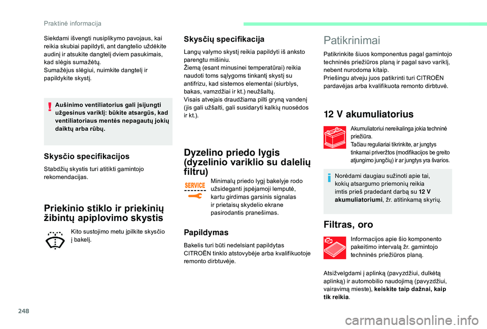 CITROEN JUMPER SPACETOURER 2018 Eksploatavimo vadovas (in Lithuanian) 248
Siekdami išvengti nusiplikymo pavojaus, kai
reikia skubiai papildyti, ant dangtelio uždėkite
audinį ir atsukite dangtelį dviem pasukimais,
kad slėgis sumažėtų.
Sumažėjus slėgiui, nu CITROEN JUMPER SPACETOURER 2018 Eksploatavimo vadovas (in Lithuanian) 248
Siekdami išvengti nusiplikymo pavojaus, kai
reikia skubiai papildyti, ant dangtelio uždėkite
audinį ir atsukite dangtelį dviem pasukimais,
kad slėgis sumažėtų.
Sumažėjus slėgiui, nu