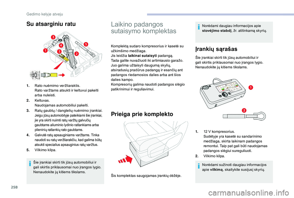 CITROEN JUMPER SPACETOURER 2018 Eksploatavimo vadovas (in Lithuanian) 258
Šie įrankiai skirti tik jūsų automobiliui ir
gali skirtis priklausomai nuo įrangos lygio.
Nenaudokite jų kitiems tikslams.
1.
Rato nuėmimo veržliaraktis.
Rato varžtams atsukti ir keltuv CITROEN JUMPER SPACETOURER 2018 Eksploatavimo vadovas (in Lithuanian) 258
Šie įrankiai skirti tik jūsų automobiliui ir
gali skirtis priklausomai nuo įrangos lygio.
Nenaudokite jų kitiems tikslams.
1.
Rato nuėmimo veržliaraktis.
Rato varžtams atsukti ir keltuv