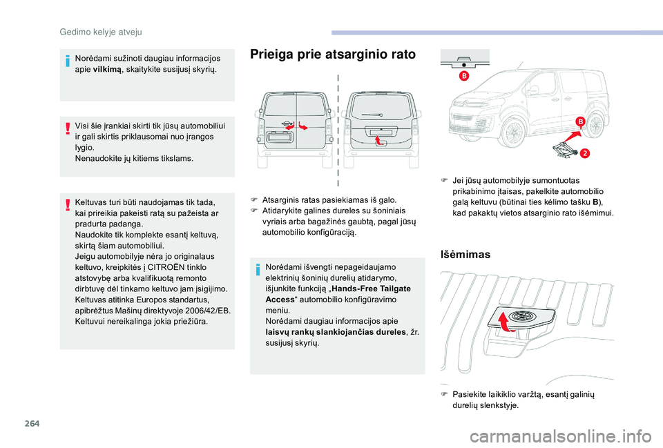 CITROEN JUMPER SPACETOURER 2018  Eksploatavimo vadovas (in Lithuanian) 264
Norėdami sužinoti daugiau informacijos 
apie vilkimą , skaitykite susijusį skyrių.
Visi šie įrankiai skirti tik jūsų automobiliui 
ir gali skirtis priklausomai nuo įrangos 
lygio.
Nenaud