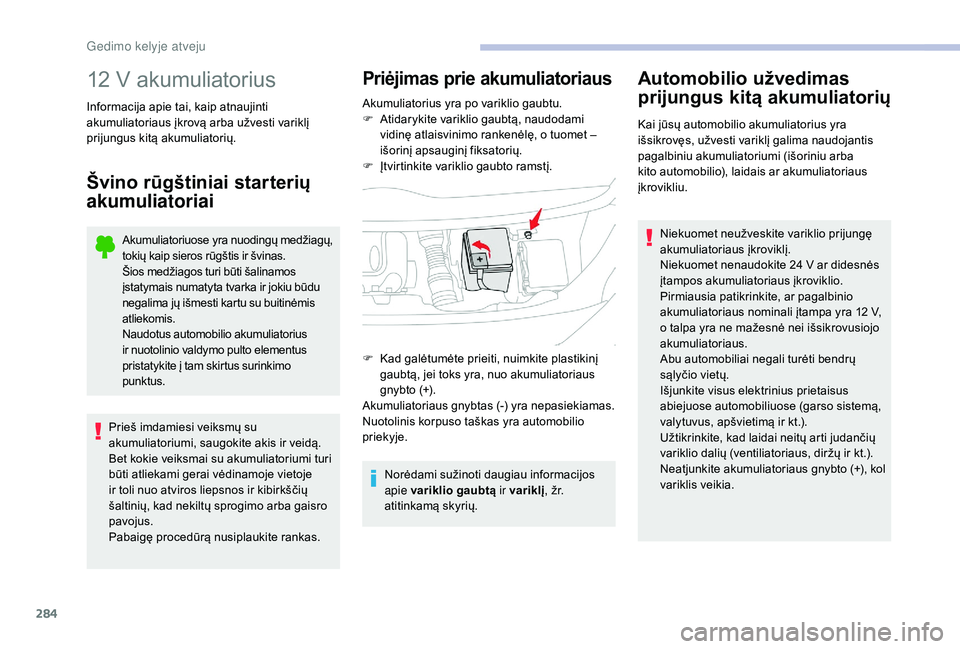 CITROEN JUMPER SPACETOURER 2018 Eksploatavimo vadovas (in Lithuanian) 284
12 V akumuliatorius
Informacija apie tai, kaip atnaujinti
akumuliatoriaus įkrovą arba užvesti variklį
prijungus kitą akumuliatorių.
Švino rūgštiniai starterių
akumuliatoriai
Akumuliat CITROEN JUMPER SPACETOURER 2018 Eksploatavimo vadovas (in Lithuanian) 284
12 V akumuliatorius
Informacija apie tai, kaip atnaujinti
akumuliatoriaus įkrovą arba užvesti variklį
prijungus kitą akumuliatorių.
Švino rūgštiniai starterių
akumuliatoriai
Akumuliat