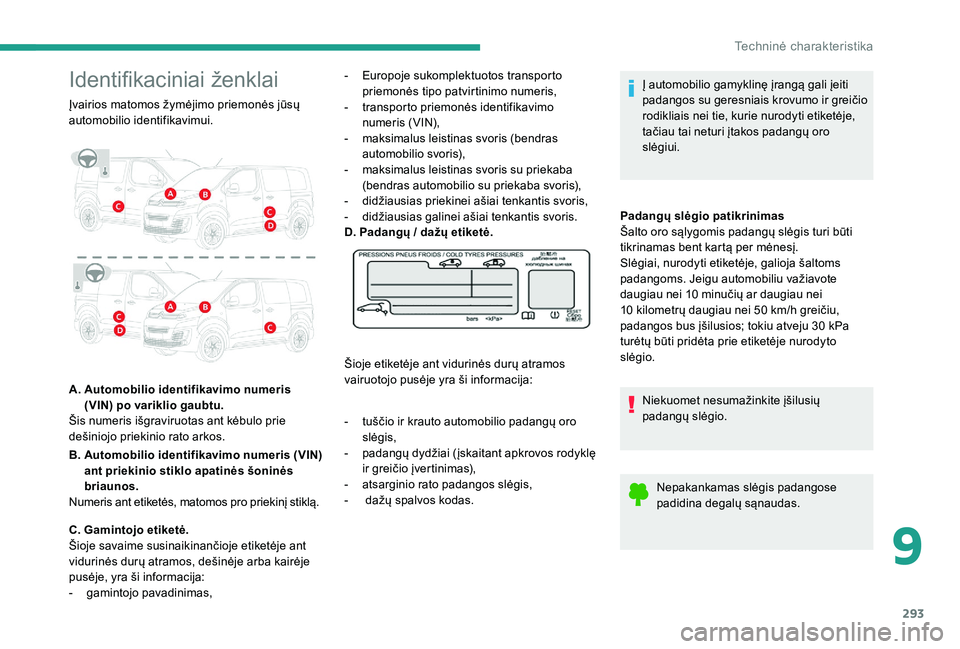 CITROEN JUMPER SPACETOURER 2018 Eksploatavimo vadovas (in Lithuanian) 293
Identifikaciniai ženklai
Įvairios matomos žymėjimo priemonės jūsų
automobilio identifikavimui.
A.
A
utomobilio identifikavimo numeris
(VIN) po variklio gaubtu.
Šis numeris išgraviru CITROEN JUMPER SPACETOURER 2018 Eksploatavimo vadovas (in Lithuanian) 293
Identifikaciniai ženklai
Įvairios matomos žymėjimo priemonės jūsų
automobilio identifikavimui.
A.
A
utomobilio identifikavimo numeris
(VIN) po variklio gaubtu.
Šis numeris išgraviru