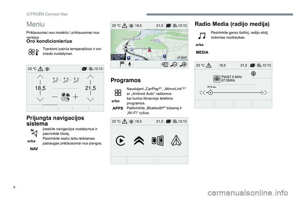 CITROEN JUMPER SPACETOURER 2018  Eksploatavimo vadovas (in Lithuanian) 4
FM/87.5 MHz
87.5MHz
12:13
18,5 21,5
23 °C
12:13
18,5 21,5
23 °C
12:13
18,5 21,5
23 °C
21,518,5
12:1323 °C
Meniu
Priklausomai nuo modelio / priklausomai nuo 
versijos
Oro kondicionierius
Tvarkomi