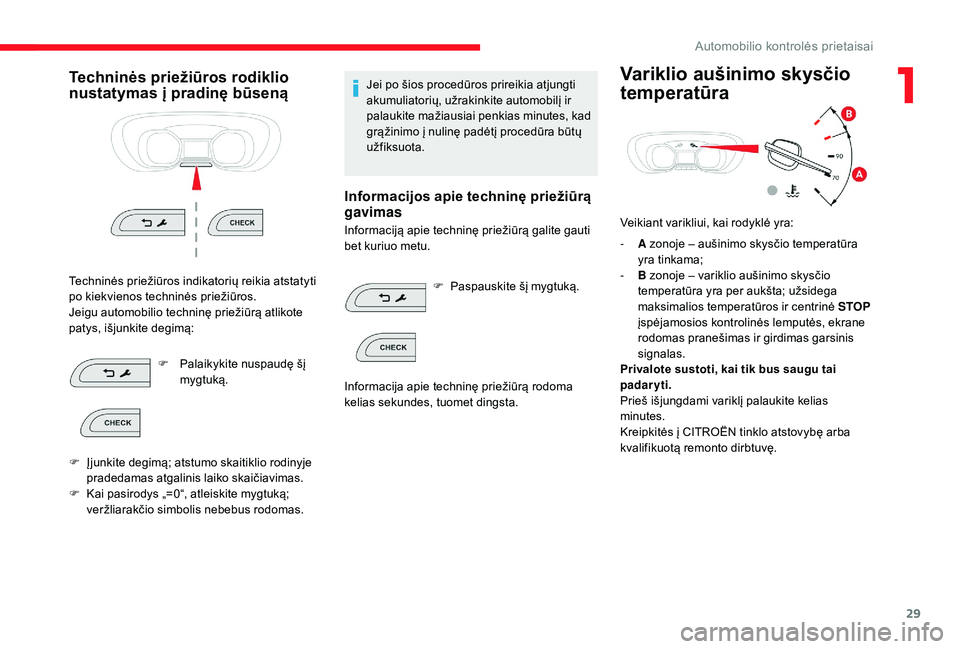 CITROEN JUMPER SPACETOURER 2018  Eksploatavimo vadovas (in Lithuanian) 29
Techninės priežiūros rodiklio 
nustatymas į pradinę būseną
Techninės priežiūros indikatorių reikia atstatyti 
po kiekvienos techninės priežiūros.
Jeigu automobilio techninę priežiū