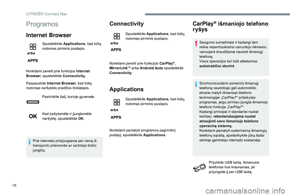 CITROEN JUMPER SPACETOURER 2018  Eksploatavimo vadovas (in Lithuanian) 18
Programos
Internet Browser
 arba Spustelėkite 
Applications , kad būtų 
rodomas pirminis puslapis.
Norėdami pereiti prie funkcijos Internet 
Browser , spustelėkite Connectivity .
Paspauskite  