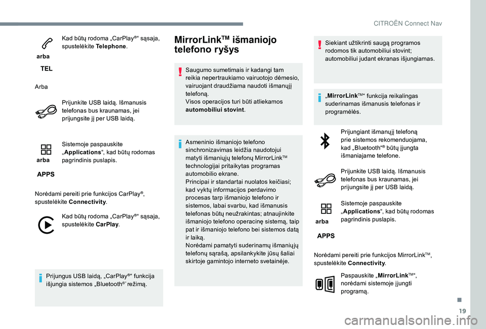 CITROEN JUMPER SPACETOURER 2018 Eksploatavimo vadovas (in Lithuanian) 19
arba Kad būtų rodoma „CarPlay
®“ sąsaja,
spustelėkite Telephone.
Arba Prijunkite USB laidą. Išmanusis
telefonas bus kraunamas, jei
prijungsite jį per USB laidą.
arba Sistemoje p CITROEN JUMPER SPACETOURER 2018 Eksploatavimo vadovas (in Lithuanian) 19
arba Kad būtų rodoma „CarPlay
®“ sąsaja,
spustelėkite Telephone.
Arba Prijunkite USB laidą. Išmanusis
telefonas bus kraunamas, jei
prijungsite jį per USB laidą.
arba Sistemoje p