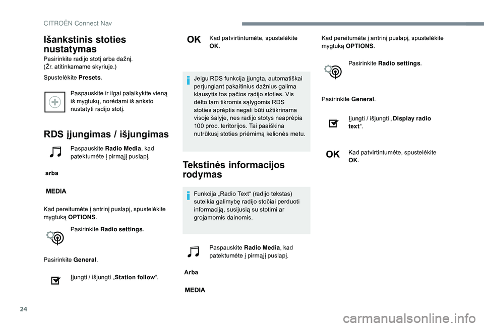CITROEN JUMPER SPACETOURER 2018  Eksploatavimo vadovas (in Lithuanian) 24
Paspauskite ir ilgai palaikykite vieną 
iš mygtukų, norėdami iš anksto 
nustatyti radijo stotį.
RDS įjungimas / išjungimas
 arba Paspauskite 
Radio Media , kad 
patektumėte į pirmą jį p