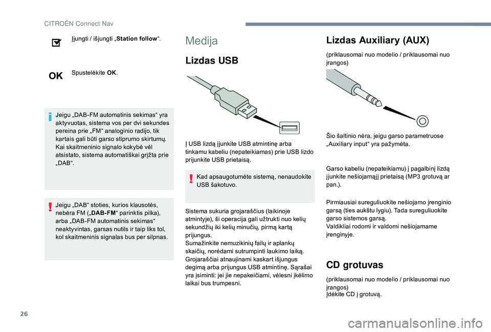 CITROEN JUMPER SPACETOURER 2018 Eksploatavimo vadovas (in Lithuanian) 26
Įjungti / išjungti „Station follow“.
Spustelėkite OK.
Jeigu „DAB-FM automatinis sekimas“ yra
aktyvuotas, sistema vos per dvi sekundes
pereina prie „FM“ analoginio radijo, tik
kar CITROEN JUMPER SPACETOURER 2018 Eksploatavimo vadovas (in Lithuanian) 26
Įjungti / išjungti „Station follow“.
Spustelėkite OK.
Jeigu „DAB-FM automatinis sekimas“ yra
aktyvuotas, sistema vos per dvi sekundes
pereina prie „FM“ analoginio radijo, tik
kar