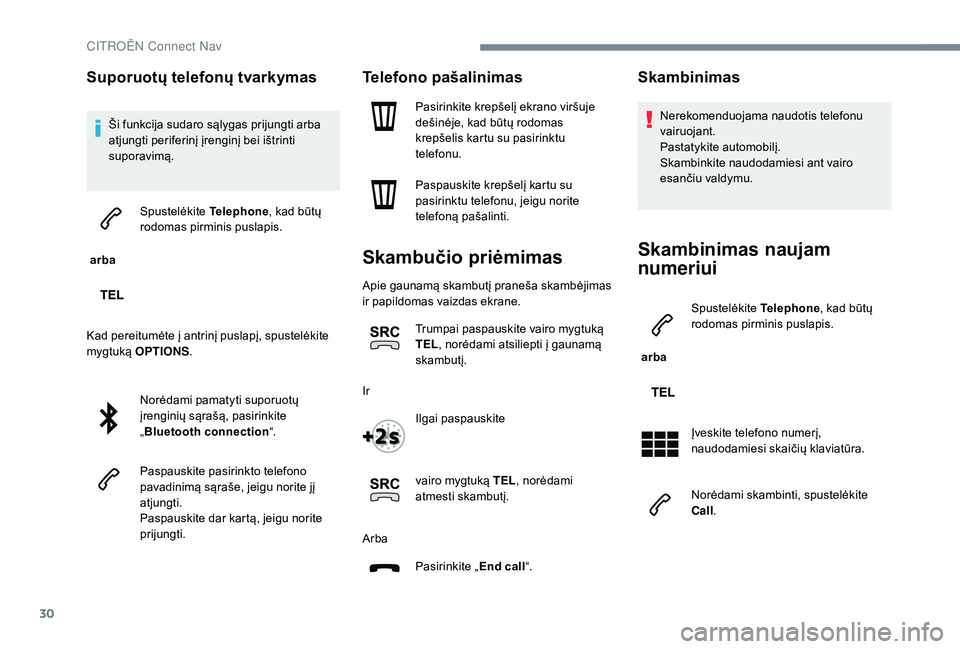 CITROEN JUMPER SPACETOURER 2018 Eksploatavimo vadovas (in Lithuanian) 30
Suporuotų telefonų tvarkymas
Ši funkcija sudaro sąlygas prijungti arba
atjungti periferinį įrenginį bei ištrinti
suporavimą.
arba Spustelėkite
Telephone, kad būtų
rodomas pirminis CITROEN JUMPER SPACETOURER 2018 Eksploatavimo vadovas (in Lithuanian) 30
Suporuotų telefonų tvarkymas
Ši funkcija sudaro sąlygas prijungti arba
atjungti periferinį įrenginį bei ištrinti
suporavimą.
arba Spustelėkite
Telephone, kad būtų
rodomas pirminis