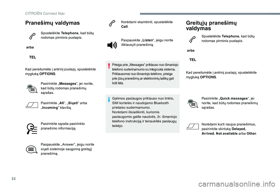CITROEN JUMPER SPACETOURER 2018 Eksploatavimo vadovas (in Lithuanian) 32
Pranešimų valdymas
arba Spustelėkite
Telephone, kad būtų
rodomas pirminis puslapis.
Kad pereitumėte į antrinį puslapį, spustelėkite
mygtuką OPTIONS .
Pasirinkite „ Messages“, je CITROEN JUMPER SPACETOURER 2018 Eksploatavimo vadovas (in Lithuanian) 32
Pranešimų valdymas
arba Spustelėkite
Telephone, kad būtų
rodomas pirminis puslapis.
Kad pereitumėte į antrinį puslapį, spustelėkite
mygtuką OPTIONS .
Pasirinkite „ Messages“, je