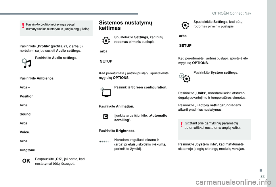 CITROEN JUMPER SPACETOURER 2018 Eksploatavimo vadovas (in Lithuanian) 35
Pasirinkite Ambience.
Arba –
Position .
Arba
Sound .
Arba
Voice .
Arba
Ringtone .
Paspauskite „ OK“, jei norite, kad
nustatymai būtų išsaugoti.
Sistemos nustatymų
keitimas
arba Spuste CITROEN JUMPER SPACETOURER 2018 Eksploatavimo vadovas (in Lithuanian) 35
Pasirinkite Ambience.
Arba –
Position .
Arba
Sound .
Arba
Voice .
Arba
Ringtone .
Paspauskite „ OK“, jei norite, kad
nustatymai būtų išsaugoti.
Sistemos nustatymų
keitimas
arba Spuste