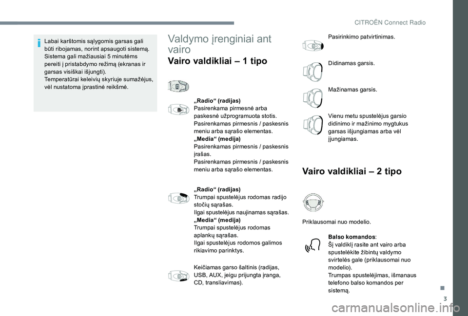 CITROEN JUMPER SPACETOURER 2018 Eksploatavimo vadovas (in Lithuanian) 3
Labai karštomis sąlygomis garsas gali
būti ribojamas, norint apsaugoti sistemą.
Sistema gali mažiausiai 5 minutėms
pereiti į pristabdymo režimą (ekranas ir
garsas visiškai išjungti). CITROEN JUMPER SPACETOURER 2018 Eksploatavimo vadovas (in Lithuanian) 3
Labai karštomis sąlygomis garsas gali
būti ribojamas, norint apsaugoti sistemą.
Sistema gali mažiausiai 5 minutėms
pereiti į pristabdymo režimą (ekranas ir
garsas visiškai išjungti).