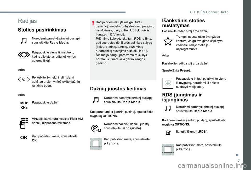CITROEN JUMPER SPACETOURER 2018  Eksploatavimo vadovas (in Lithuanian) 7
Radijas
Stoties pasirinkimas
Norėdami pamatyti pirminį puslapį, 
spustelėkite Radio Media .
Paspauskite vieną iš mygtukų, 
kad radijo stotys būtų ieškomos 
automatiškai.
Arba Perkelkite �