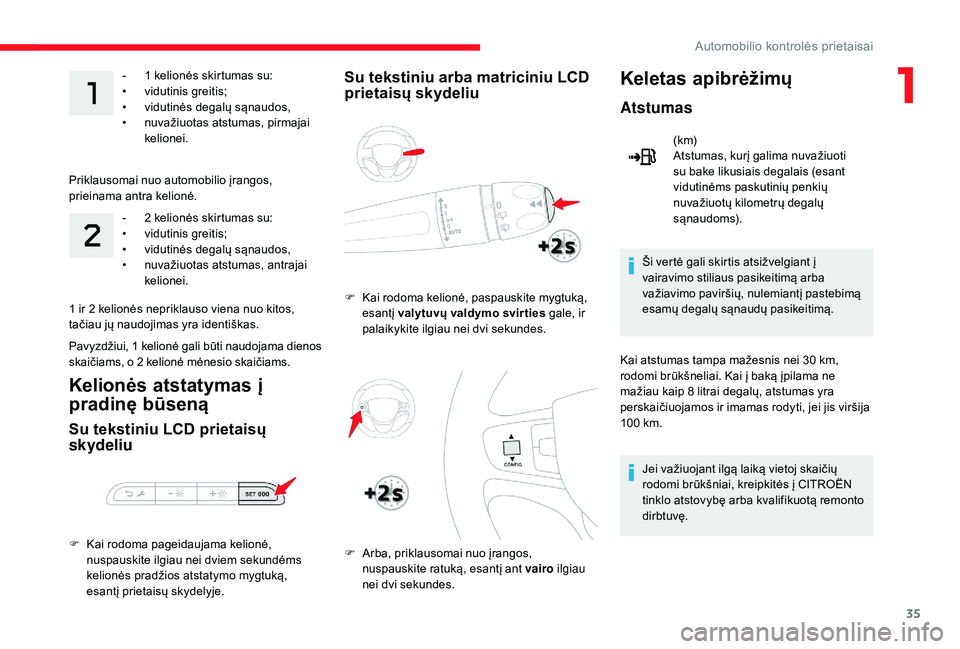 CITROEN JUMPER SPACETOURER 2018 Eksploatavimo vadovas (in Lithuanian) 35
- 1 kelionės skirtumas su:
• v idutinis greitis;
•
v
idutinės degalų sąnaudos,
•
n
uvažiuotas atstumas, pirmajai
kelionei.
Priklausomai nuo automobilio įrangos,
prieinama antr CITROEN JUMPER SPACETOURER 2018 Eksploatavimo vadovas (in Lithuanian) 35
- 1 kelionės skirtumas su:
• v idutinis greitis;
•
v
idutinės degalų sąnaudos,
•
n
uvažiuotas atstumas, pirmajai
kelionei.
Priklausomai nuo automobilio įrangos,
prieinama antr
