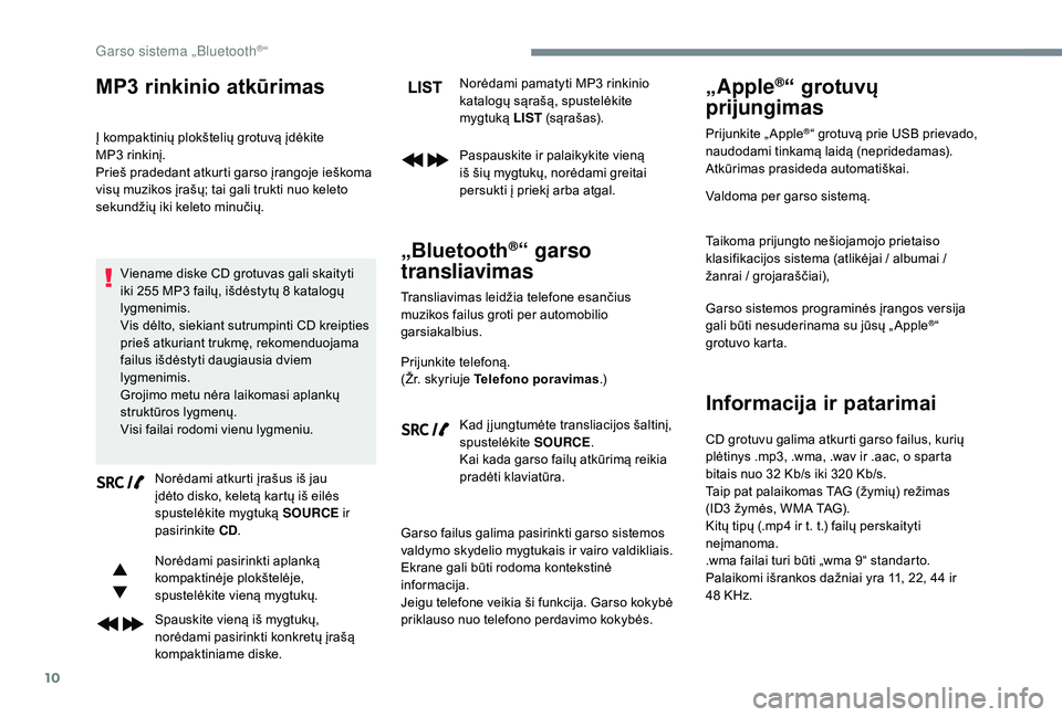 CITROEN JUMPER SPACETOURER 2018 Eksploatavimo vadovas (in Lithuanian) 10
MP3 rinkinio atkūrimas
Į kompaktinių plokštelių grotuvą įdėkite
MP3 rinkinį.
Prieš pradedant atkurti garso įrangoje ieškoma
visų muzikos įrašų; tai gali trukti nuo keleto
sekund CITROEN JUMPER SPACETOURER 2018 Eksploatavimo vadovas (in Lithuanian) 10
MP3 rinkinio atkūrimas
Į kompaktinių plokštelių grotuvą įdėkite
MP3 rinkinį.
Prieš pradedant atkurti garso įrangoje ieškoma
visų muzikos įrašų; tai gali trukti nuo keleto
sekund
