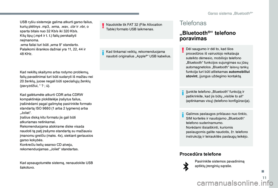 CITROEN JUMPER SPACETOURER 2018 Eksploatavimo vadovas (in Lithuanian) 11
Kad nekiltų skaitymo arba rodymo problemų,
failų pavadinimai turi būti sudaryti iš mažiau nei
20 ženklų, juose negali būti specialių jų ženklų
(pavyzdžiui, “ ? ; ù).
Kad galėt CITROEN JUMPER SPACETOURER 2018 Eksploatavimo vadovas (in Lithuanian) 11
Kad nekiltų skaitymo arba rodymo problemų,
failų pavadinimai turi būti sudaryti iš mažiau nei
20 ženklų, juose negali būti specialių jų ženklų
(pavyzdžiui, “ ? ; ù).
Kad galėt