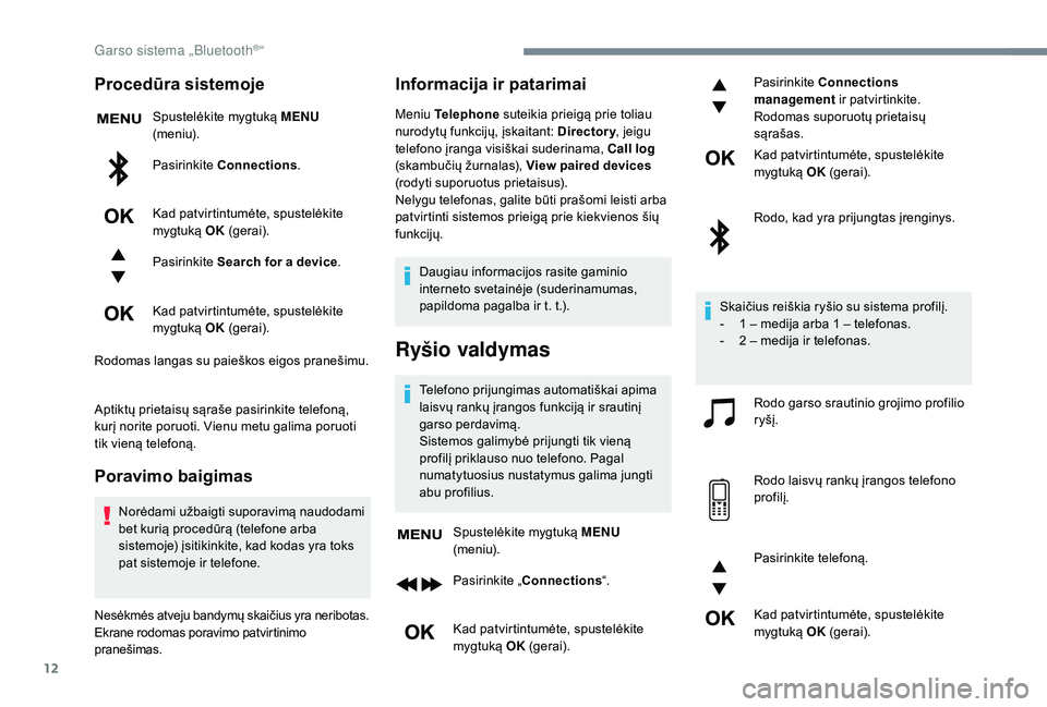 CITROEN JUMPER SPACETOURER 2018 Eksploatavimo vadovas (in Lithuanian) 12
Procedūra sistemoje
Spustelėkite mygtuką MENU
(m e n i u).
Pasirinkite Connections .
Kad patvirtintumėte, spustelėkite
mygtuką OK (gerai).
Pasirinkite Search for a device .
Kad patvirtin CITROEN JUMPER SPACETOURER 2018 Eksploatavimo vadovas (in Lithuanian) 12
Procedūra sistemoje
Spustelėkite mygtuką MENU
(m e n i u).
Pasirinkite Connections .
Kad patvirtintumėte, spustelėkite
mygtuką OK (gerai).
Pasirinkite Search for a device .
Kad patvirtin