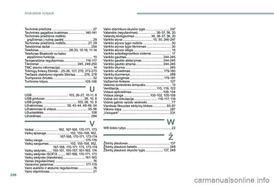 CITROEN JUMPER SPACETOURER 2018 Eksploatavimo vadovas (in Lithuanian) 298
U
W
Ž
V
Vairo stiprintuvo skysčio lygis ............................2 47
Valandos (reguliavimas) ..................... 3 6 -37, 36, 20
Valandų koregavimas
................... 3
6, 36 -37, 36, CITROEN JUMPER SPACETOURER 2018 Eksploatavimo vadovas (in Lithuanian) 298
U
W
Ž
V
Vairo stiprintuvo skysčio lygis ............................2 47
Valandos (reguliavimas) ..................... 3 6 -37, 36, 20
Valandų koregavimas
................... 3
6, 36 -37, 36,