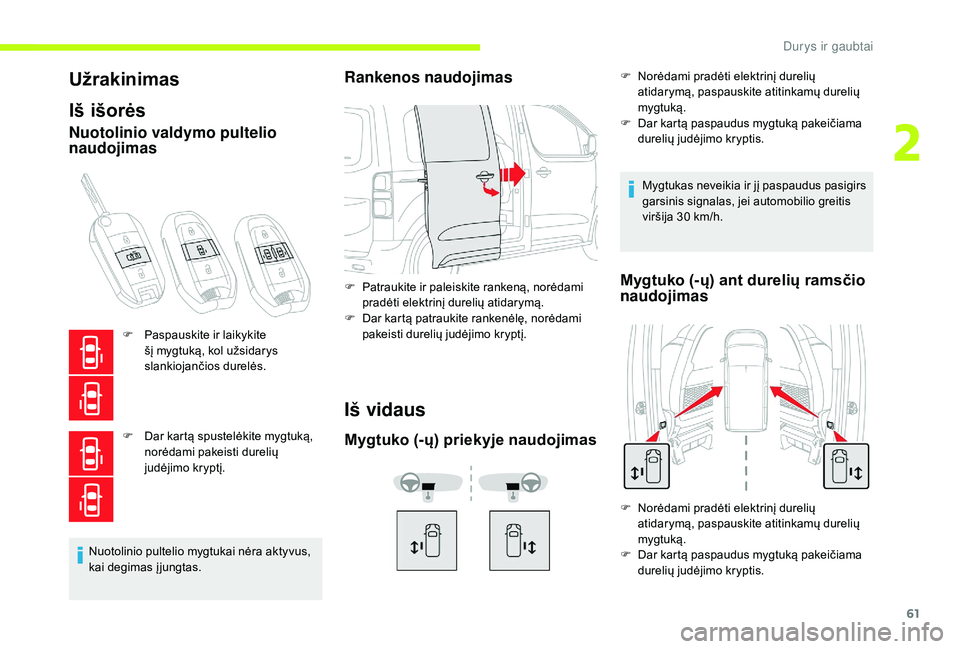 CITROEN JUMPER SPACETOURER 2018  Eksploatavimo vadovas (in Lithuanian) 61
Užrakinimas
Iš išorės
Nuotolinio valdymo pultelio 
naudojimas
F Paspauskite ir laikykite šį mygtuką, kol užsidarys 
slankiojančios durelės.
F
 
D
 ar kartą spustelėkite mygtuką, 
norė