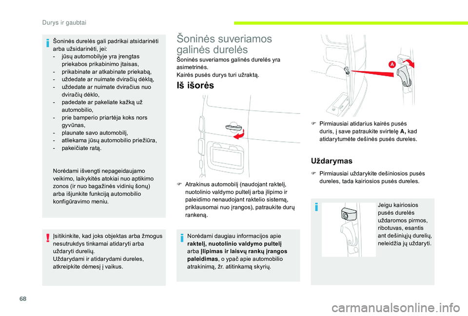 CITROEN JUMPER SPACETOURER 2018  Eksploatavimo vadovas (in Lithuanian) 68
Šoninės durelės gali padrikai atsidarinėti 
arba užsidarinėti, jei:
- 
j
 ūsų automobilyje yra įrengtas 
priekabos prikabinimo įtaisas,
-
 
p
 rikabinate ar atkabinate priekabą, 
-
 
u
 