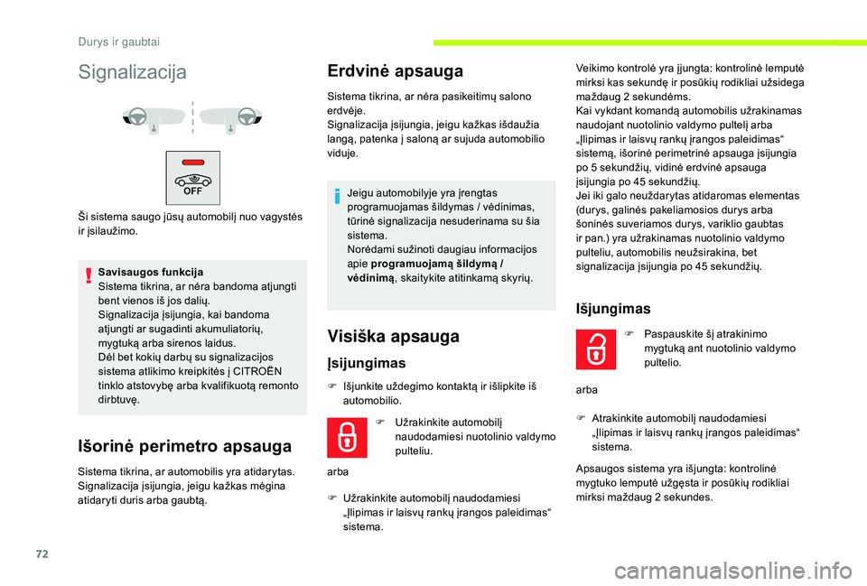 CITROEN JUMPER SPACETOURER 2018  Eksploatavimo vadovas (in Lithuanian) 72
Signalizacija
Ši sistema saugo jūsų automobilį nuo vagystės 
ir įsilaužimo.Savisaugos funkcija
Sistema tikrina, ar nėra bandoma atjungti 
bent vienos iš jos dalių.
Signalizacija įsijungi