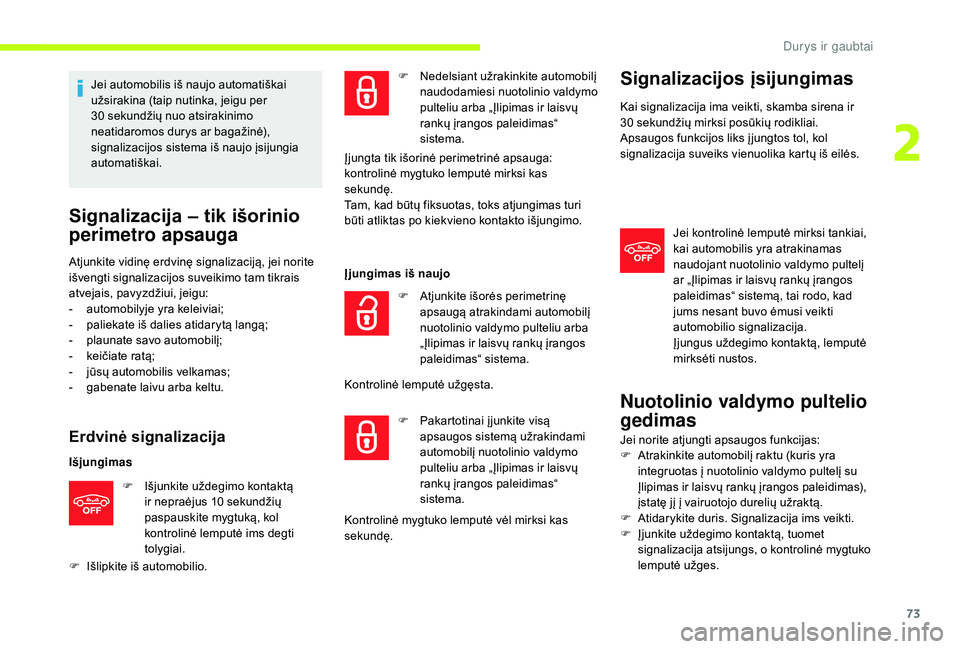 CITROEN JUMPER SPACETOURER 2018 Eksploatavimo vadovas (in Lithuanian) 73
Jei automobilis iš naujo automatiškai
užsirakina (taip nutinka, jeigu per
30 sekundžių nuo atsirakinimo
neatidaromos durys ar bagažinė),
signalizacijos sistema iš naujo įsijungia
aut CITROEN JUMPER SPACETOURER 2018 Eksploatavimo vadovas (in Lithuanian) 73
Jei automobilis iš naujo automatiškai
užsirakina (taip nutinka, jeigu per
30 sekundžių nuo atsirakinimo
neatidaromos durys ar bagažinė),
signalizacijos sistema iš naujo įsijungia
aut