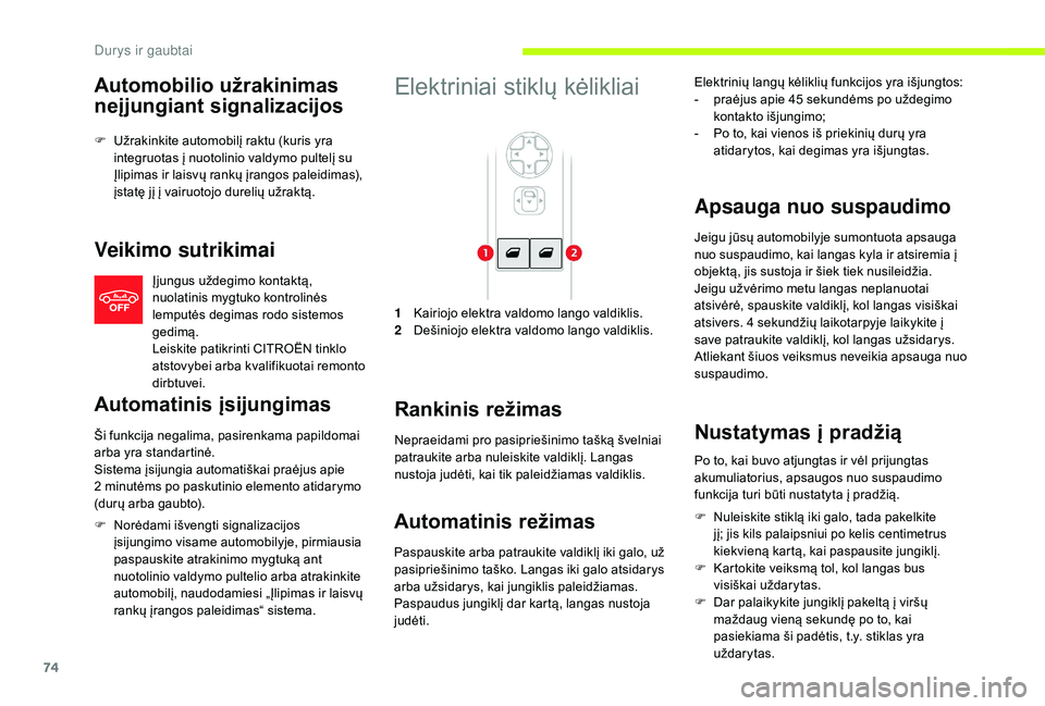 CITROEN JUMPER SPACETOURER 2018 Eksploatavimo vadovas (in Lithuanian) 74
Automobilio užrakinimas
neįjungiant signalizacijos
F Užrakinkite automobilį raktu (kuris yra integruotas į nuotolinio valdymo pultelį su
Įlipimas ir laisvų rankų įrangos paleidimas),
CITROEN JUMPER SPACETOURER 2018 Eksploatavimo vadovas (in Lithuanian) 74
Automobilio užrakinimas
neįjungiant signalizacijos
F Užrakinkite automobilį raktu (kuris yra integruotas į nuotolinio valdymo pultelį su
Įlipimas ir laisvų rankų įrangos paleidimas),