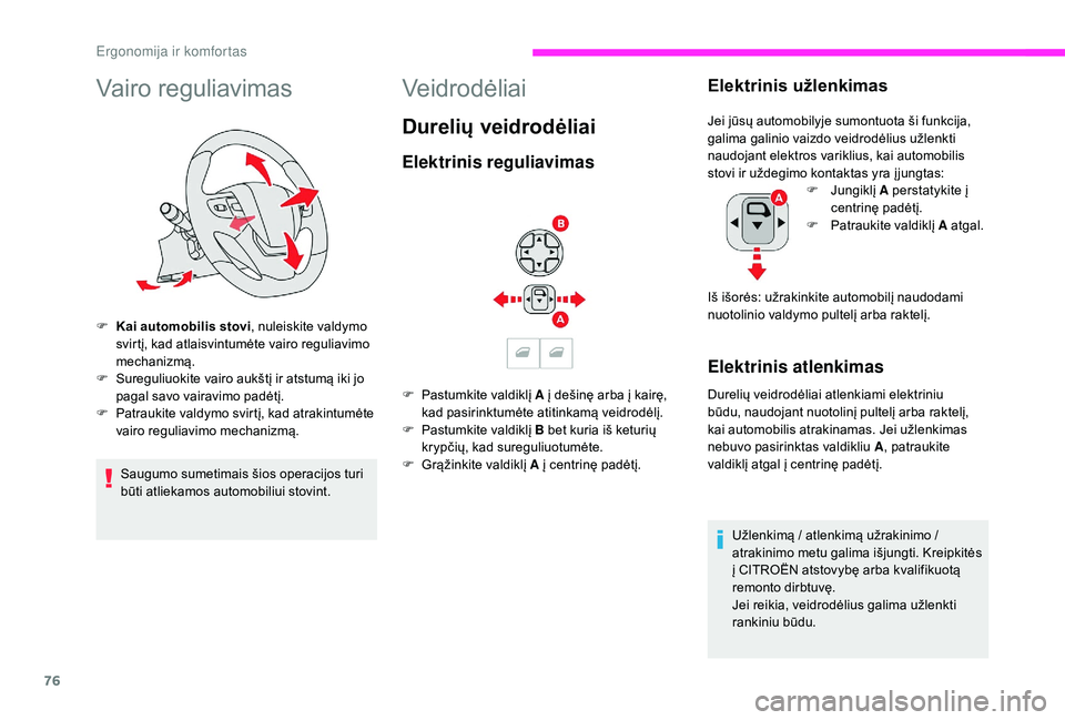 CITROEN JUMPER SPACETOURER 2018  Eksploatavimo vadovas (in Lithuanian) 76
Vairo reguliavimas
F Kai automobilis stovi, nuleiskite valdymo svirtį, kad atlaisvintumėte vairo reguliavimo 
mechanizmą.
F
 
S
 ureguliuokite vairo aukštį ir atstumą iki jo 
pagal savo vaira