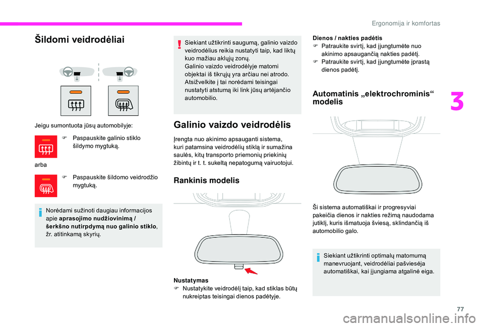 CITROEN JUMPER SPACETOURER 2018  Eksploatavimo vadovas (in Lithuanian) 77
Šildomi veidrodėliai
Jeigu sumontuota jūsų automobilyje:
arbaF
 
P
 aspauskite šildomo veidrodžio 
mygtuką.
Norėdami sužinoti daugiau informacijos 
apie aprasojimo nudžiovinimą / 
šerk�