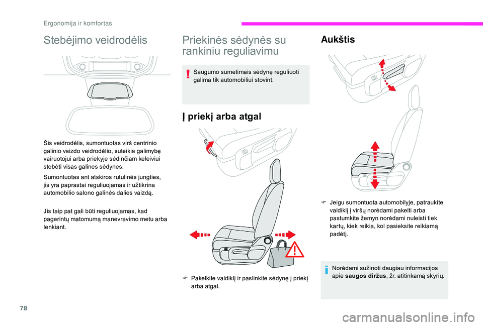 CITROEN JUMPER SPACETOURER 2018  Eksploatavimo vadovas (in Lithuanian) 78
Stebėjimo veidrodėlis
Šis veidrodėlis, sumontuotas virš centrinio 
galinio vaizdo veidrodėlio, suteikia galimybę 
vairuotojui arba priekyje sėdinčiam keleiviui 
stebėti visas galines sėd