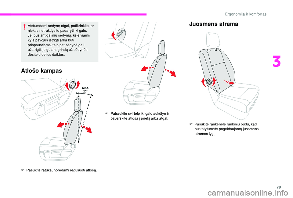 CITROEN JUMPER SPACETOURER 2018 Eksploatavimo vadovas (in Lithuanian) 79
Atstumdami sėdynę atgal, patikrinkite, ar
niekas netrukdys to padaryti iki galo.
Jei bus ant galinių sėdynių, keleiviams
kyla pavojus įstrigti arba būti
prispaustiems; taip pat sėdynė g CITROEN JUMPER SPACETOURER 2018 Eksploatavimo vadovas (in Lithuanian) 79
Atstumdami sėdynę atgal, patikrinkite, ar
niekas netrukdys to padaryti iki galo.
Jei bus ant galinių sėdynių, keleiviams
kyla pavojus įstrigti arba būti
prispaustiems; taip pat sėdynė g