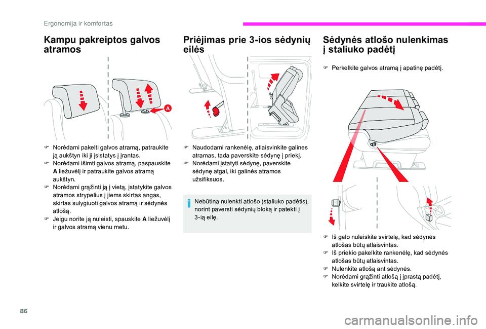 CITROEN JUMPER SPACETOURER 2018 Eksploatavimo vadovas (in Lithuanian) 86
Kampu pakreiptos galvos
atramos
F Norėdami pakelti galvos atramą, patraukite ją aukštyn iki ji įsistatys į įrantas.
F
N
orėdami išimti galvos atramą, paspauskite
A liežuvėlį ir pa CITROEN JUMPER SPACETOURER 2018 Eksploatavimo vadovas (in Lithuanian) 86
Kampu pakreiptos galvos
atramos
F Norėdami pakelti galvos atramą, patraukite ją aukštyn iki ji įsistatys į įrantas.
F
N
orėdami išimti galvos atramą, paspauskite
A liežuvėlį ir pa
