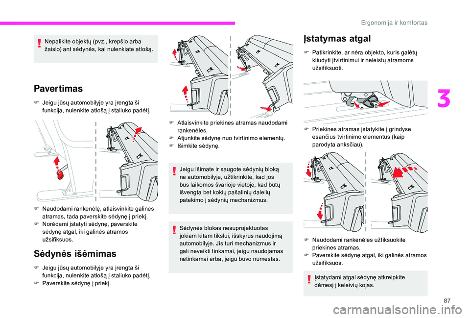 CITROEN JUMPER SPACETOURER 2018 Eksploatavimo vadovas (in Lithuanian) 87
Nepalikite objektų (pvz., krepšio arba
žaislo) ant sėdynės, kai nulenkiate atlošą.
Pavertimas
F Jeigu jūsų automobilyje yra įrengta ši funkcija, nulenkite atlošą į staliuko padėtį. CITROEN JUMPER SPACETOURER 2018 Eksploatavimo vadovas (in Lithuanian) 87
Nepalikite objektų (pvz., krepšio arba
žaislo) ant sėdynės, kai nulenkiate atlošą.
Pavertimas
F Jeigu jūsų automobilyje yra įrengta ši funkcija, nulenkite atlošą į staliuko padėtį.