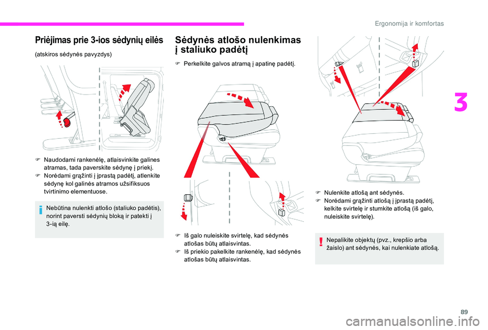 CITROEN JUMPER SPACETOURER 2018 Eksploatavimo vadovas (in Lithuanian) 89
Priėjimas prie 3-ios sėdynių eilės
(atskiros sėdynės pavyzdys)
F
N
audodami rankenėlę, atlaisvinkite galines
atramas, tada paverskite sėdynę į priekį.
F
N
orėdami grąžinti į CITROEN JUMPER SPACETOURER 2018 Eksploatavimo vadovas (in Lithuanian) 89
Priėjimas prie 3-ios sėdynių eilės
(atskiros sėdynės pavyzdys)
F
N
audodami rankenėlę, atlaisvinkite galines
atramas, tada paverskite sėdynę į priekį.
F
N
orėdami grąžinti į
