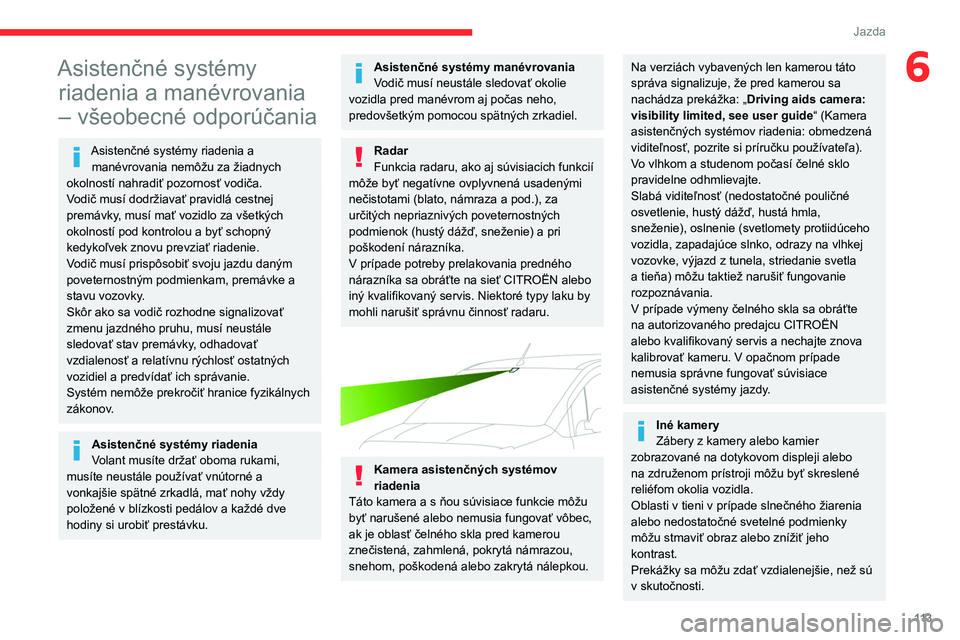 CITROEN BERLINGO VAN 2021  Návod na použitie (in Slovak) 11 3
Jazda
6Asistenčné systémy riadenia a manévrovania 
– všeobecné odporúčania
Asistenčné systémy riadenia a 
manévrovania nemôžu za žiadnych 
okolností nahradiť pozornosť vodiča