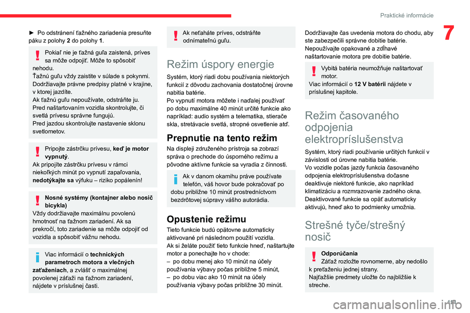 CITROEN BERLINGO VAN 2021  Návod na použitie (in Slovak) 151
Praktické informácie
7► Po odstránení ťažného zariadenia presuňte 
páku z polohy  2
 do polohy 1.
Pokiaľ nie je ťažná guľa zaistená, príves 
sa môže odpojiť. Môže to spôsob